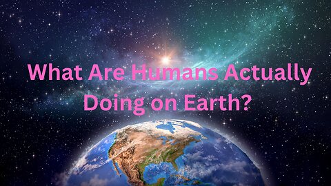 What Are Humans Actually Doing on Earth? ∞The 9D Arcturian Council, Channeled by Daniel Scranton
