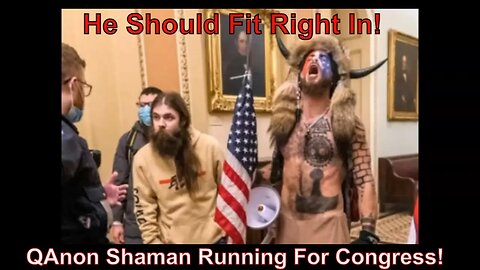 QAnon Shaman Running For Congress!