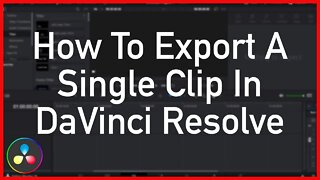 How To Export A Single Clip In DaVinci Resolve - Tutorial