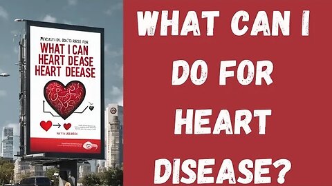 What Can I Do For Heart Disease?