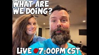 WHAT ARE WE DOING? LIVE @ 7:00pm CST