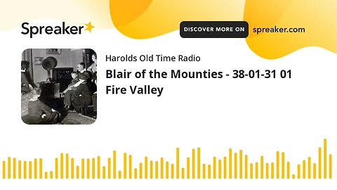 Blair of the Mounties - 38-01-31 01 Fire Valley