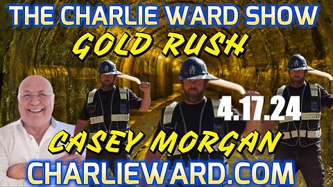 'GOLD RUSH' CASEY MORGAN'S AWAKENING JOURNEY WITH CHARLIE WARD--4.17.24...