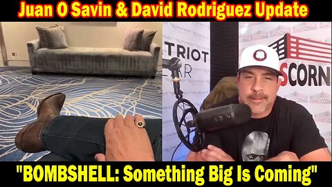 Juan O Savin & David Rodriguez Situation Update May 15: "BOMBSHELL: Something Big Is Coming"