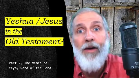 Jesus / Yeshua in the Torah Part 2 (The Memra and the Targumim)