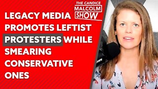 Legacy media promotes leftist protesters while smearing conservative ones