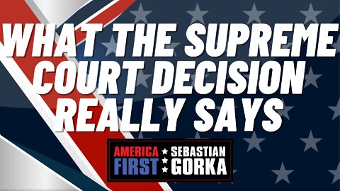 What the Supreme Court decision really says. Ken Klukowski with Sebastian Gorka on AMERICA First