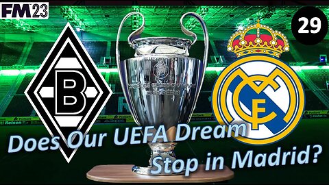 Does Our UEFA Dreams End With Real Madrid? l Football Manager 23 l Borussia M'gladbach Episode 29