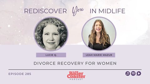 How to Recover from Midlife Divorce with Leah Marie Mazur (E285)