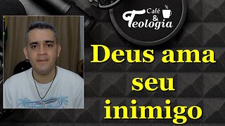 Deus ama seu inimigo