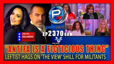 EP 2370-9AM Vile Leftists On The View: Antifa Is 'Fictitious Idea' -- It's 'Not a Real Thing'