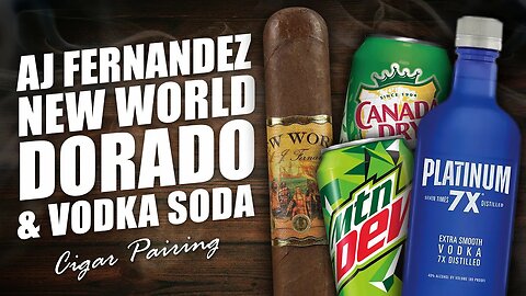 AJ Fernandez New World Dorado & Vodka Soda Pairing