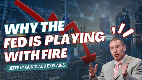 The Bond King Details Why the Federal Reserve is Playing with Financial Fire