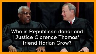 Who is Republican donor and Justice Clarence Thomas' friend Harlan Crow?