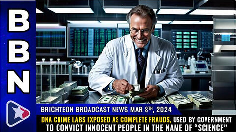 BBN, Mar 8, 2024 – DNA crime labs exposed as COMPLETE FRAUDS...