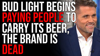 Bud Light Begins PAYING People To Carry Its Beer, The Brand Is DEAD