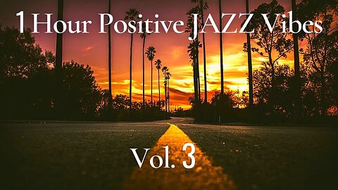 1 Hour Positive JAZZ Vibes Vol.3