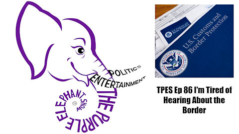 TPES Ep 86 I'm Tired of Hearing About the Border
