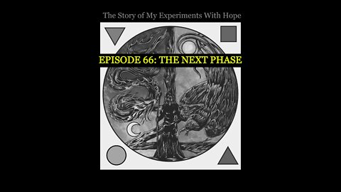 Experiments With Hope - Episode 66: The Next Phase