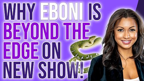 WHY Eboni K. Williams is BEYOND THE EDGE on NEW LEAKED show!