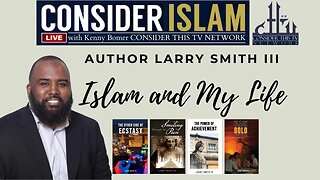 Islam and My Life / Author Larry Smith III / Consider Islam with Kenny Bomer