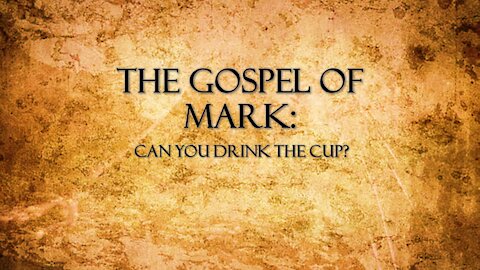 The Gospel of Mark: Can You Drink the Cup?