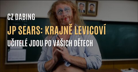 JP Sears: Krajně levicoví učitelé jdou po vašich dětech (CZ DABING)