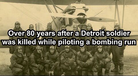 Over 80 years after a Detroit soldier was killed while piloting a bombing run