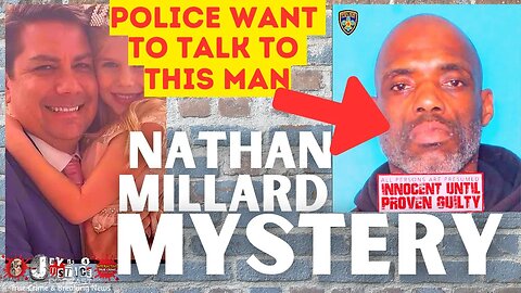 What Happened to Nathan Millard? Subject Wanted for Info! Cops Clarify Foul Play