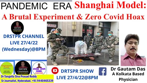 PANDEMIC ERA,Shanghai Model:A Brutal Experiment & Zero Covid Hoax/Dr Gautam Das-A Kolkata Based
