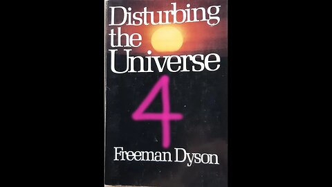 Disturbing the Universe - Freeman Dyson - Part 4