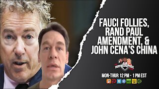Fauci Follies, Rand Paul's Amendment and Jon Cena's China