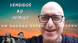 Vendidos ao Inimigo - Um degrau extra ao inferno