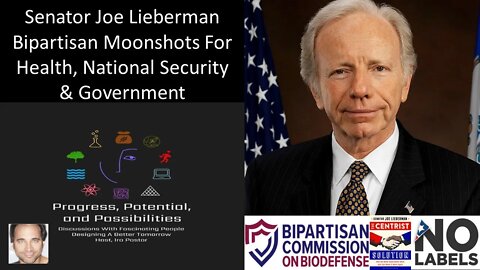 Senator Joe Lieberman - Leading Bipartisan Moonshots For Health, National Security And Government