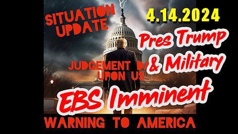 Situation Update 4-14-2024 ~ EBS Imminent - Pres Trump & Military