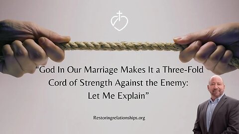 God In Your Marriage Makes It a Three-Fold Cord of Strength Against the Enemy: Let Me Explain
