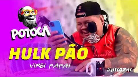 HULK PÃO VIROU PAPAI !