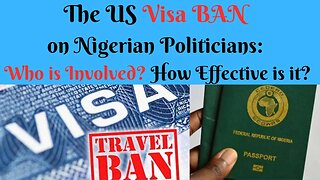 The US Visa BAN on Nigerian Politicians: Who is Involved? How Effective Will it Be?
