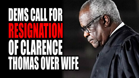 Dems Call for Resignation of Clarence Thomas over Wife