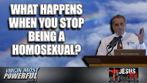 07 Jul 21, Jesus 911: What Happens When You Stop Being Homosexual?