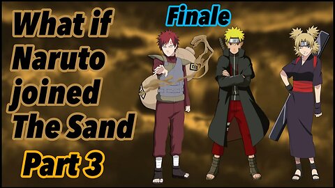 What if Naruto joined The Sand | Part 3 | Finale