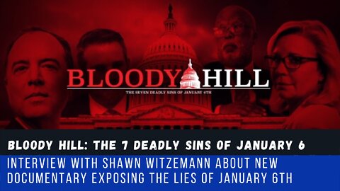 Bloody Hill: New Documentary Exposes The Lies of January 6th with Shawn Witzemann