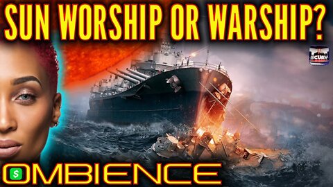 SUN WORSHIP OR WARSHIP? | OMBIENCE