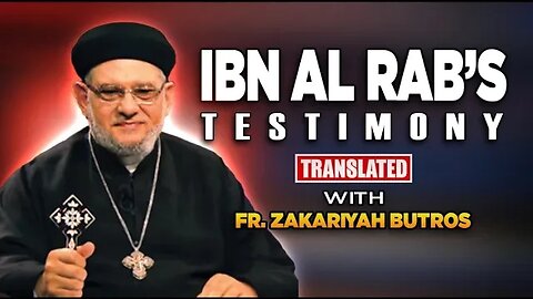 Fr Zakaria Botros :Testimony of ibn el Rab