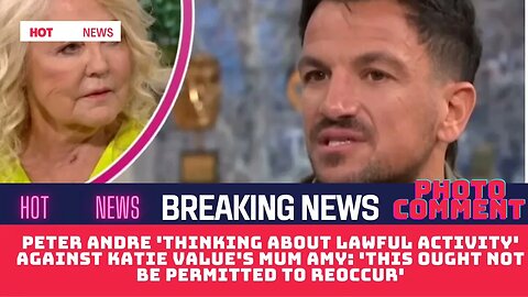 Peter Andre 'thinking about lawful activity' against Katie Value's mum Amy: 'This ought not be perm