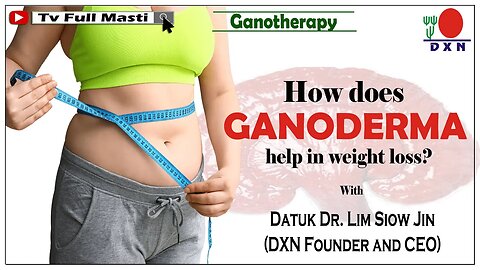 How does Ganoderma help in weight loss? ll Ganoderma lucidum reduce obesity ll Datuk Dr.Lim Siow Jin