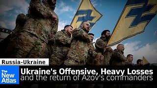 Ukraine's Offensive Suffering Heavy Losses, Azov Commanders Return