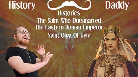 Daddies Histories | The Saint Who Outsmarted The Eastern Roman Emperor | Saint Olga Of Kyiv (Kiev)