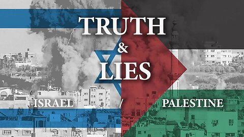 Israel and Palestine: Truth and Lies (Part 2)