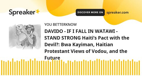 DAVIDO - IF I FALL IN WATAWI - STAND STRONG Haiti’s Pact with the Devil?: Bwa Kayiman, Haitian Prote